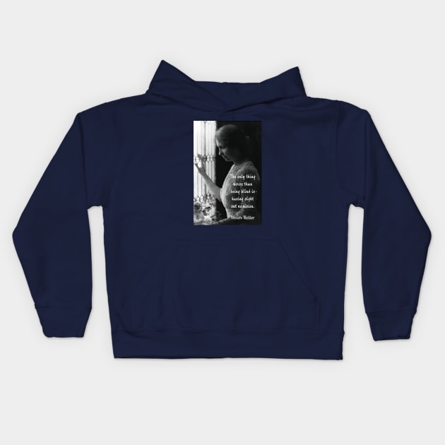 Helen Keller portrait and quote: The only thing worse than being blind... Kids Hoodie by artbleed